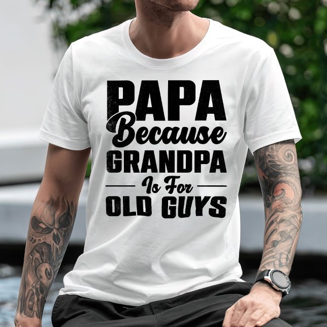 Camiseta Papai Porque Vovô É Para Caras Velhas (Criador carregado)