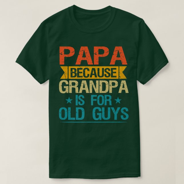 Camiseta Papai Porque Vovô É Para Caras Velhas, Avô Engraça (Frente do Design)