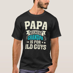 Camiseta Papai Porque Vovô É Para Caras Velhas E Engraçado 