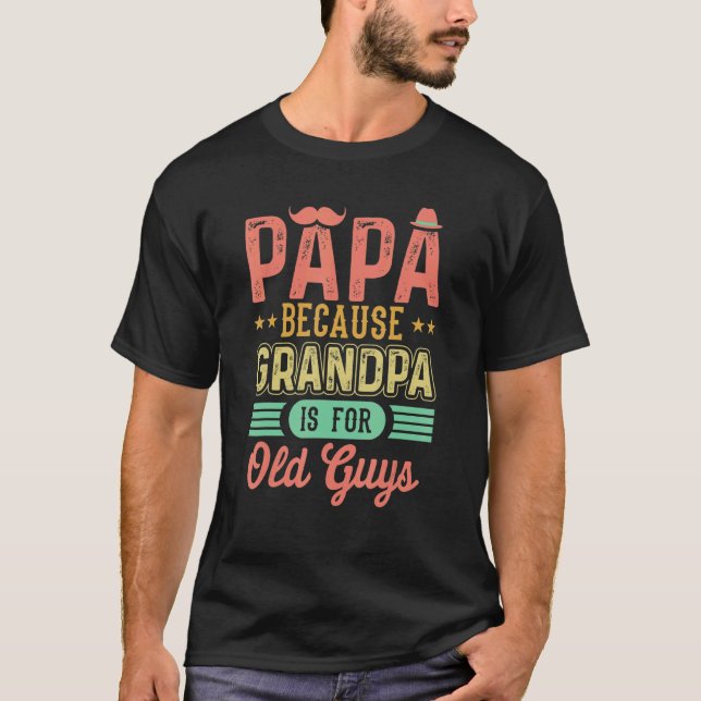 Camiseta Papai Porque Vovô É Para Caras Velhas Pai (Frente)