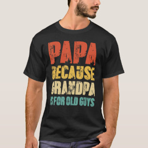 Camiseta Papai Porque Vovô É Para Caras Velhos Vintage