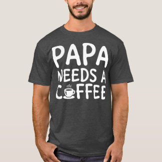 Camiseta Papai Precisa De Um Branco De Café