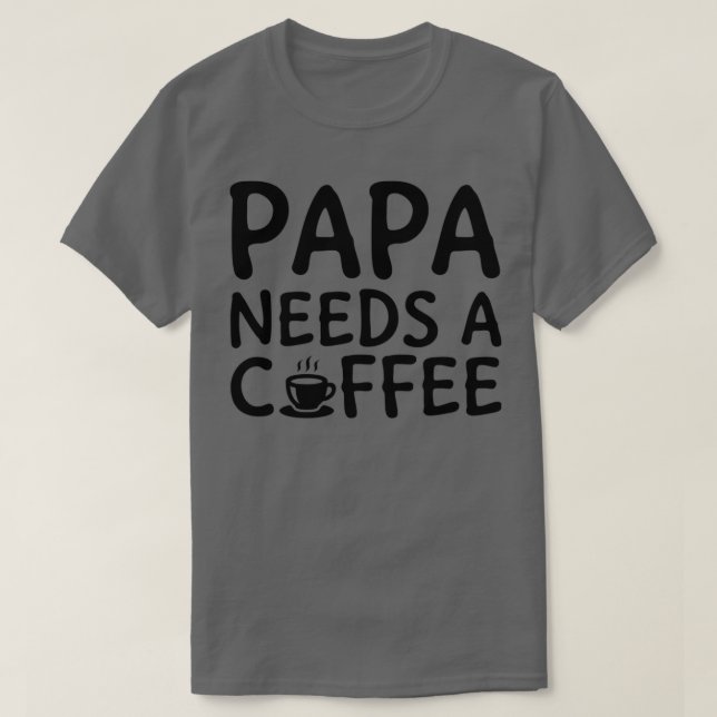 Camiseta Papai Precisa De Um Café Preto (Frente do Design)