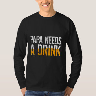Camiseta Papai Precisa De Uma Bebida Para Pai Ou Avô