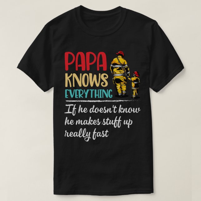 Camiseta Papai Sabe Tudo Se Ele Não Sabe Que Faz (Frente do Design)