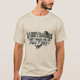 Camiseta Papai Saurus Não Me Faça Ficar um T-Rex Completo
