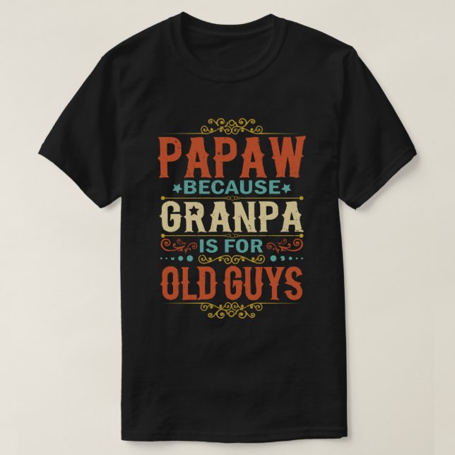 Camiseta Papaw porque o vovô é para Caras antigas (Frente do Design)