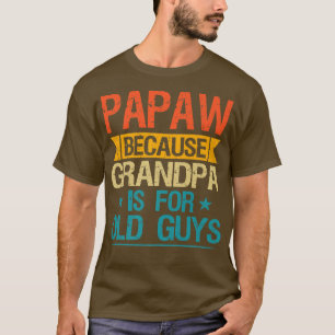 Camiseta Papaw Porque O Vovô É Para Caras Velhas E Engraçad