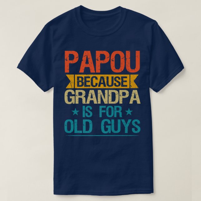 Camiseta Papou Porque O Vovô É Para Caras Velhas E Engraçad (Frente do Design)