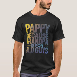 Camiseta Pappy Porque Vovô É Para Caras Velhos Pai Engraçad