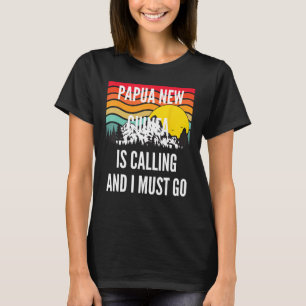 Camiseta Papua Nova Guiné Está Ligando E Eu Tenho Que Ir, W