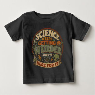 Camiseta Para Bebê A ciência está ficando cada vez mais estranha e eu