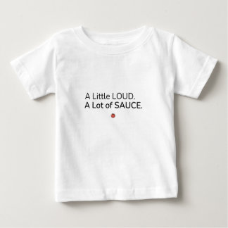 Camiseta Para Bebê A Little Loud. A Lot of Sauce. Baby T Shirt