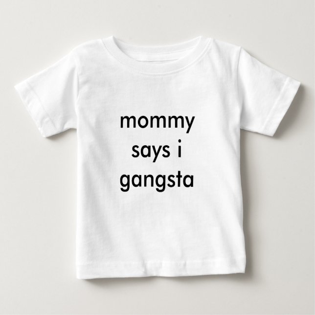 Camiseta Para Bebê a mamãe diz o gangsta de i (Frente)