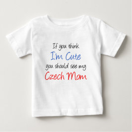Camiseta Para Bebê Acho que sou bonita mãe tcheca
