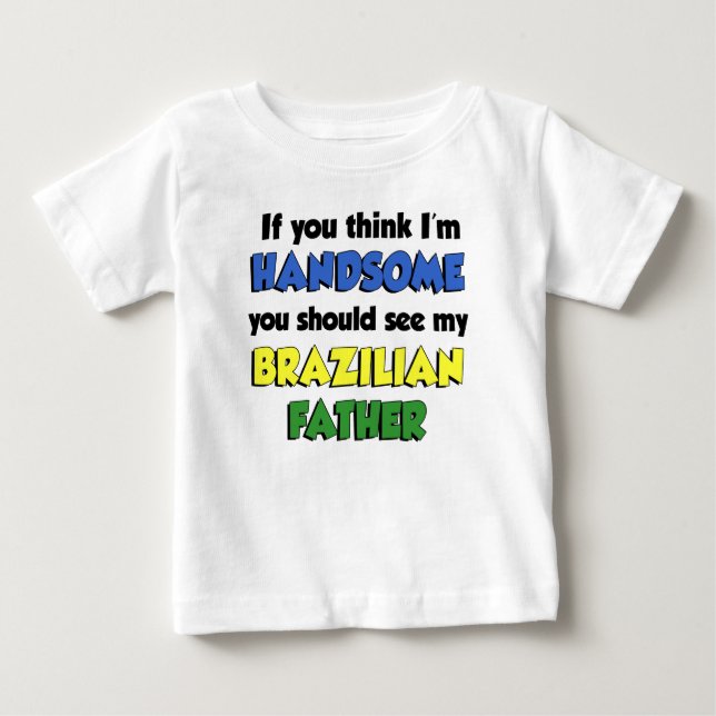 Camiseta Para Bebê Acho que sou bonito pai brasileiro (Frente)