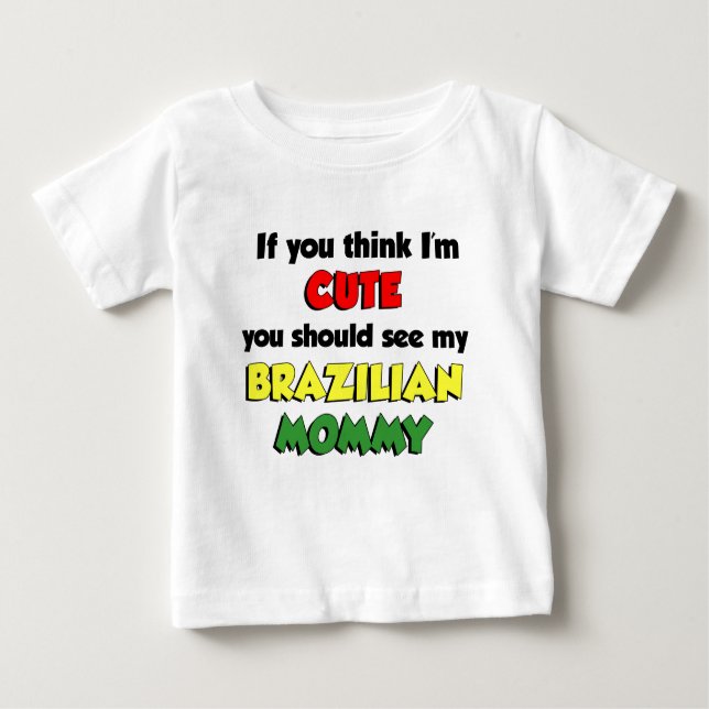 Camiseta Para Bebê Acho que sou uma Mamãe brasileira bonita (Frente)