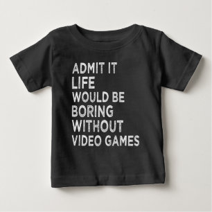 Camiseta Para Bebê Admita Que A Vida Seria Chata Sem Videos games