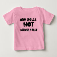 Arm Rolls Not Gender Rolls Baby Tee