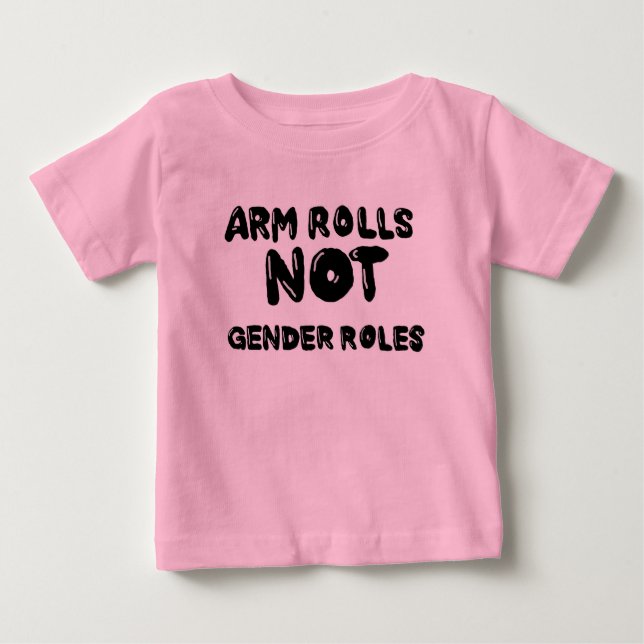 Camiseta Para Bebê Arm Rolls Not Gender Rolls Baby Tee (Frente)