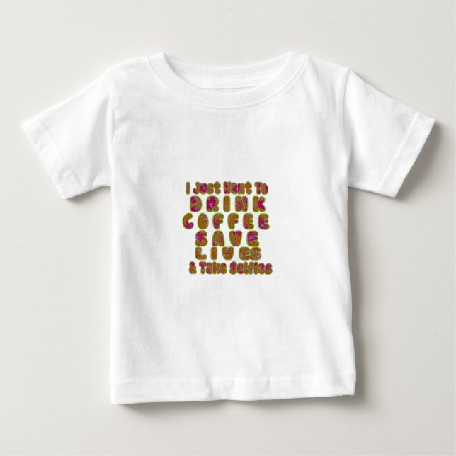 Camiseta Para Bebê Beber Café Salvar Vidas e Fazer Selifes Impressão (Frente)