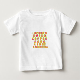 Camiseta Para Bebê Beber Café Salvar Vidas e Fazer Selifes Impressão