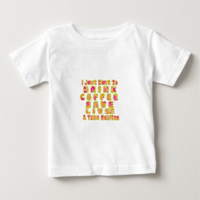 Camiseta Para Bebê Beber Café Salvar Vidas e Fazer Selifes Impressão (Frente)