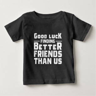 Camiseta Para Bebê Boa Sorte Encontrar Amigos Melhores Que Nós - Engr