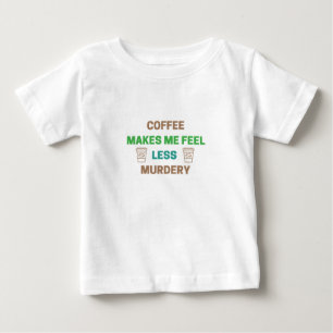 Camiseta Para Bebê Café Me Faz Sentir Menos Assassinato - Cafeína Eng