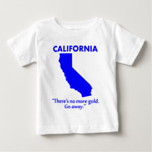 Camiseta Para Bebê Califórnia - Não Há Mais Ouro. Vá Embora.