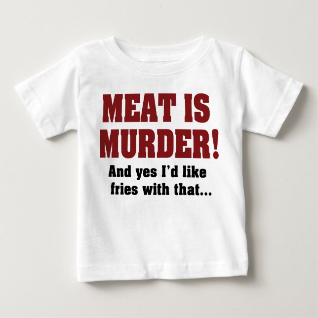 Camiseta Para Bebê Carne É Assassinato! E Sim, Eu Gostaria De Fritar  (Frente)