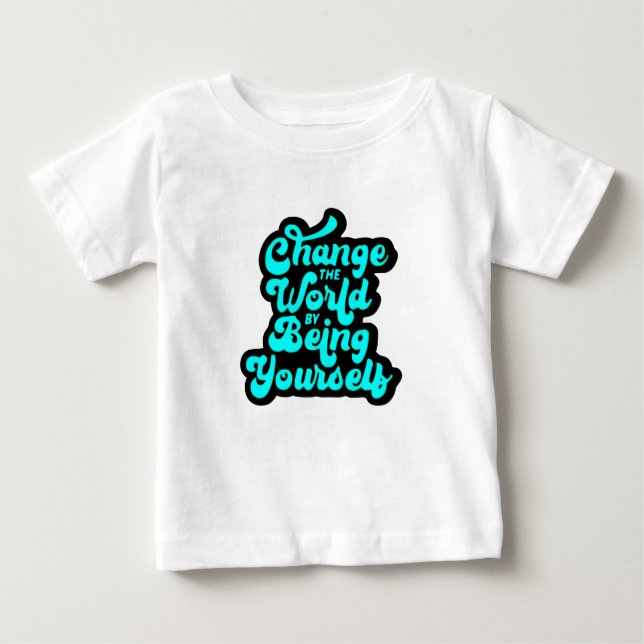 Camiseta Para Bebê change the world by being yourself (Frente)