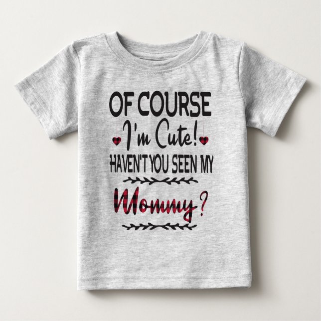 Camiseta Para Bebê Claro que sou bonito, você não viu minha Mamãe (Frente)