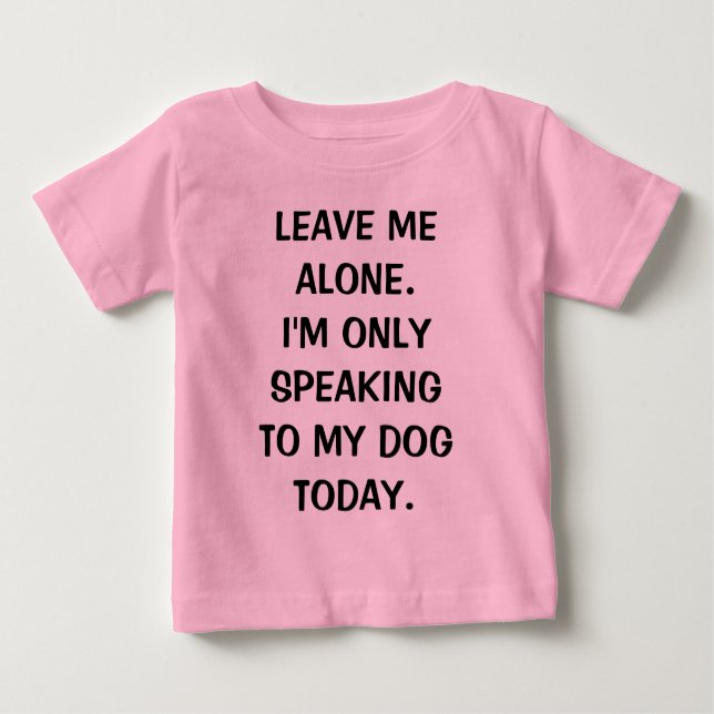 Camiseta Para Bebê Deixe-me sozinho, só estou falando com meu cachorr (Frente)