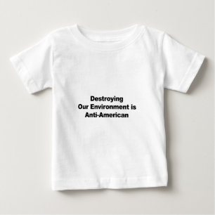 Camiseta Para Bebê Destruir nosso ambiente é anti-americano