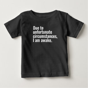 Camiseta Para Bebê Devido a circunstâncias lamentáveis, estou acordad