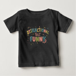 Camiseta Para Bebê Disfuncional, mas engraçado