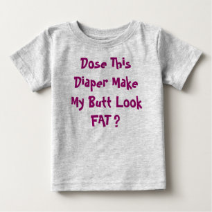 Camiseta Para Bebê Dose esta fralda fazem meu FAT do olhar do bumbum?