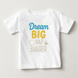 Camiseta Para Bebê Dream Big Nap Bigger