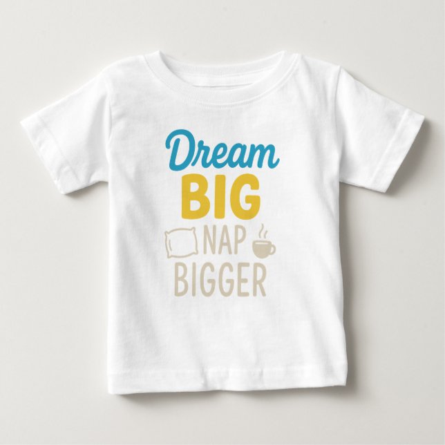 Camiseta Para Bebê Dream Big Nap Bigger (Frente)
