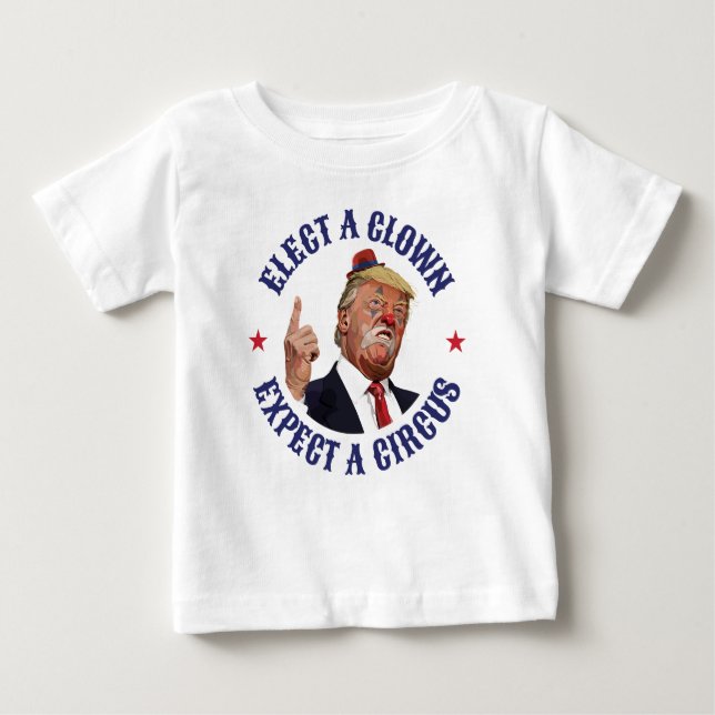 Camiseta Para Bebê Eleger Um Palhaço, Esperar Um Circo - Anti-Trump (Frente)