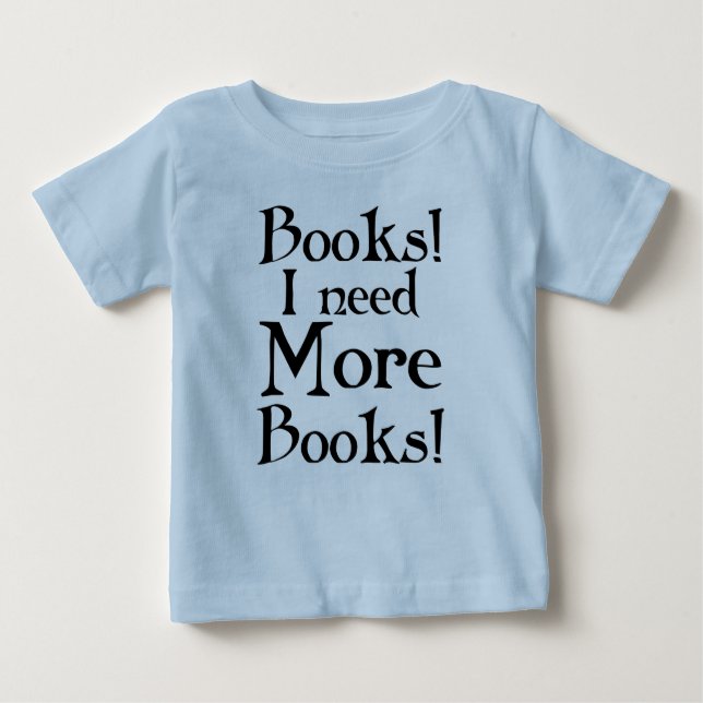 Camiseta Para Bebê Engraçado eu preciso mais t-shirt dos livros (Frente)