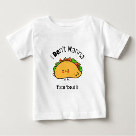 Camiseta Para Bebê Engraçado Taco, eu não quero Taco sobre isso