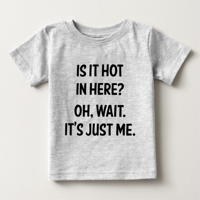 Camiseta Para Bebê Está quente aqui? Espera. Sou só eu. (Frente)