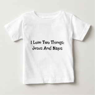 Camiseta Para Bebê Eu Amo Duas Coisas: Jesus E Naps Baby T-shirt
