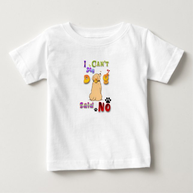 Camiseta Para Bebê Eu não posso o meu cachorro dizer não (Frente)
