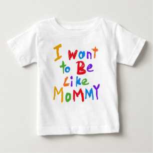 Camiseta Para Bebê Eu quero ser como o t-shirt das mamães