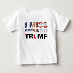 Camiseta Para Bebê Eu Sinto Falta do Presidente Trump Baby T-Shirt