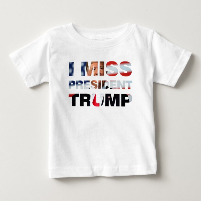 Camiseta Para Bebê Eu Sinto Falta do Presidente Trump Baby T-Shirt (Frente)
