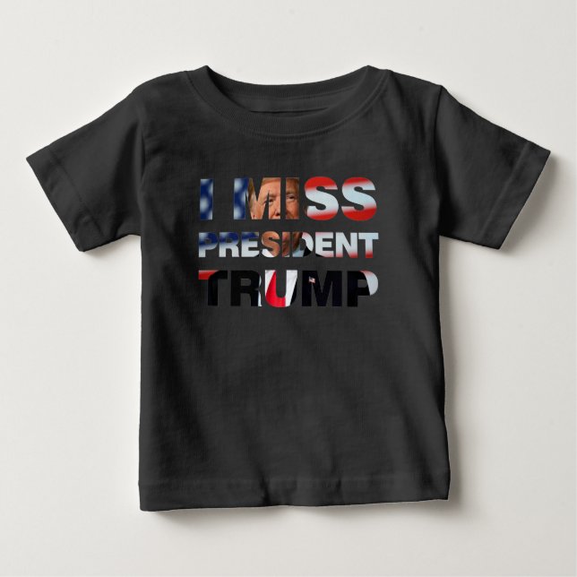 Camiseta Para Bebê Eu Sinto Falta do Presidente Trump Baby T-Shirt (Frente)